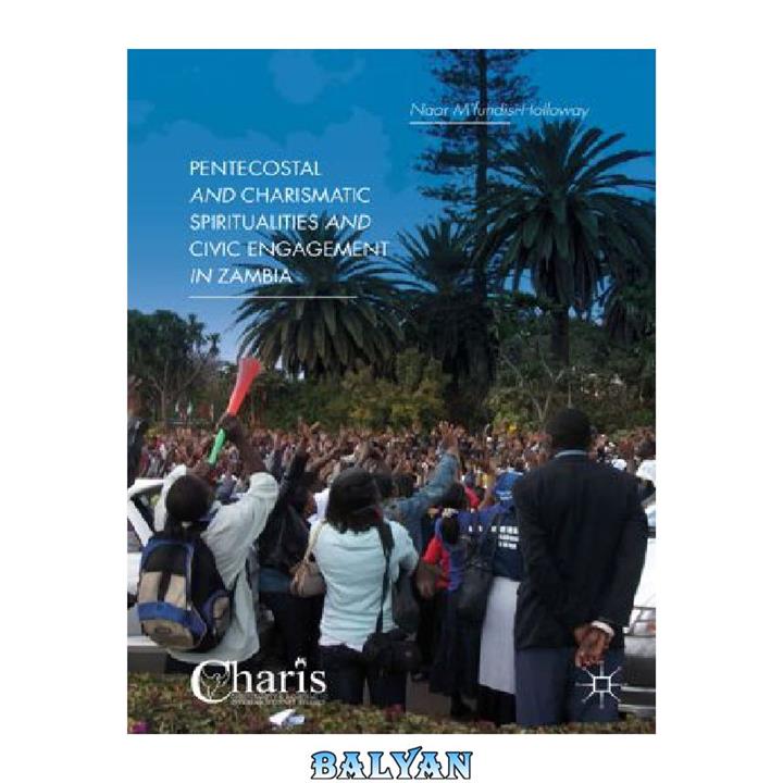 دانلود کتاب Pentecostal and Charismatic Spiritualities and Civic Engagement in Zambia